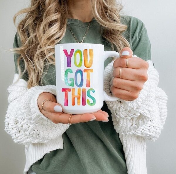 You Got This Motivational Positive Mug Friend's Day, Birthday, Christmas, Coworker, Friend, Printed Both Sides 6 colors (11oz, 15oz, 20oz)